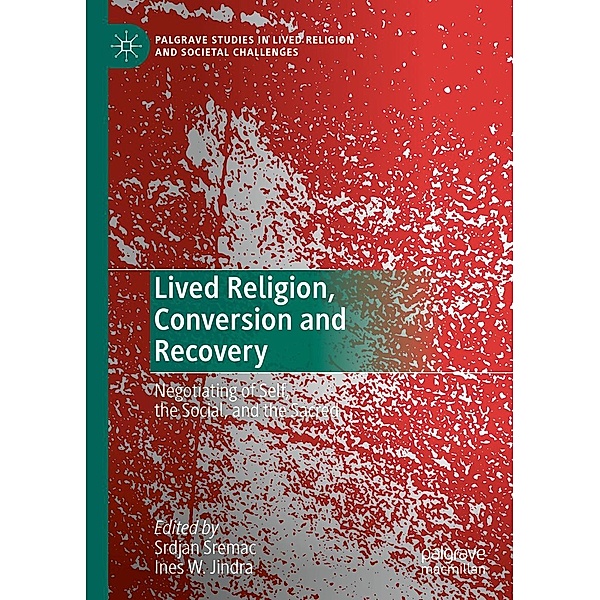 Lived Religion, Conversion and Recovery / Palgrave Studies in Lived Religion and Societal Challenges