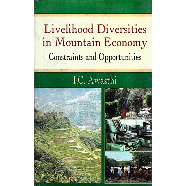 Livelihood Diversities in Mountain Economy Constraints and Opportunities, I. C. Awasthi