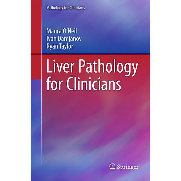 Liver Pathology for Clinicians, Maura O'Neil, Ivan Damjanov, Ryan M. Taylor