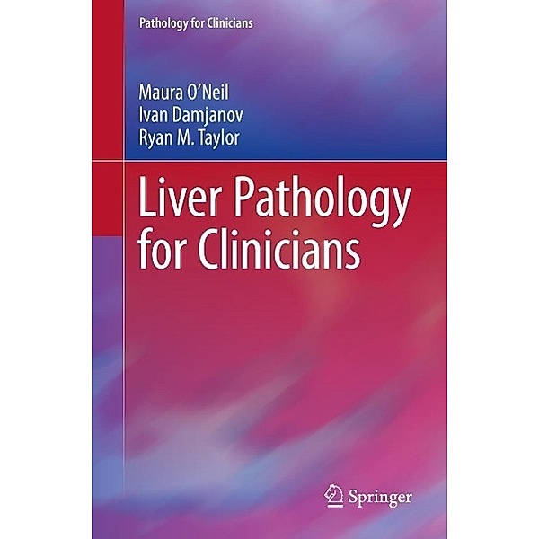 Liver Pathology for Clinicians / Pathology for Clinicians, Maura O'Neil, Ivan Damjanov, Ryan M. Taylor