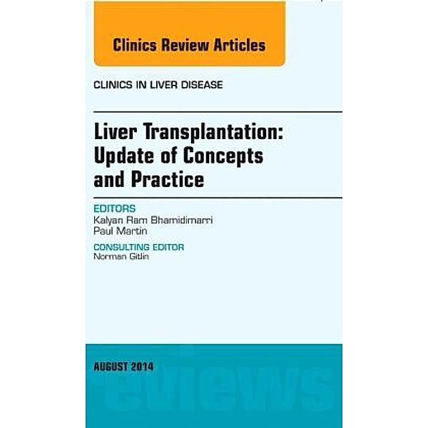 Liver Transplantation: Update of Concepts and Practice, An Issue of Clinics in Liver Disease, Kalyan Ram Bhamidimarri