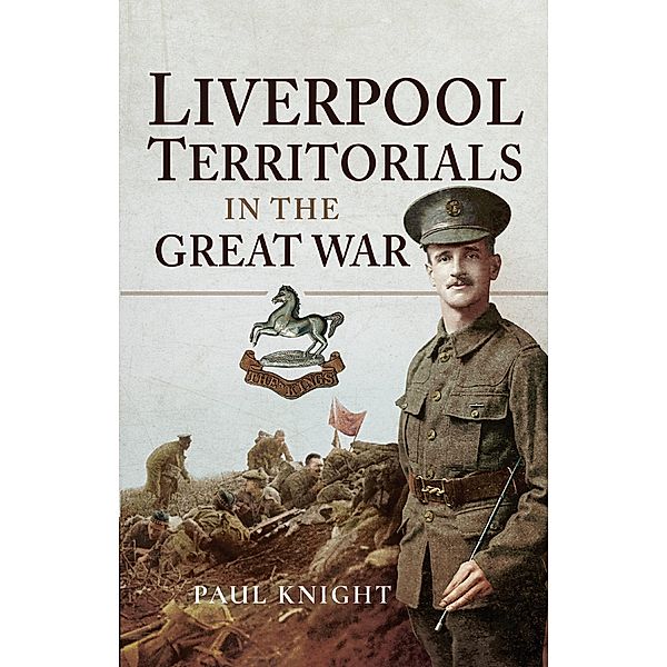 Liverpool Territorials in the Great War, Paul Knight