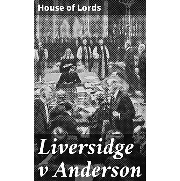 Liversidge v Anderson, House Of Lords