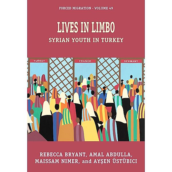 Lives in Limbo / Forced Migration Bd.49, Rebecca Bryant, Maissam Nimer, Aysen Üstübici, Amal Abdulla