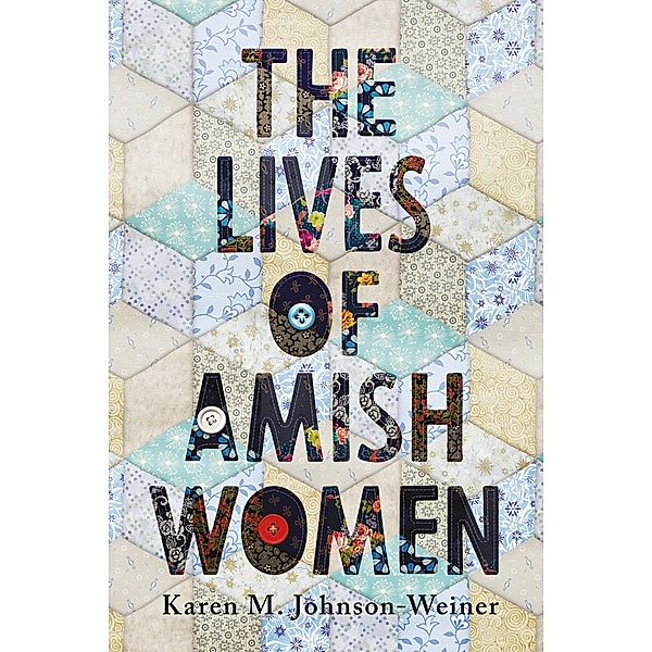 Lives of Amish Women, Karen M. Johnson-Weiner