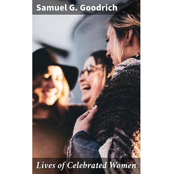 Lives of Celebrated Women, Samuel G. Goodrich