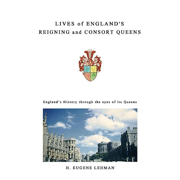 Lives of England's Reigning and Consort Queens, H. Eugene Lehman