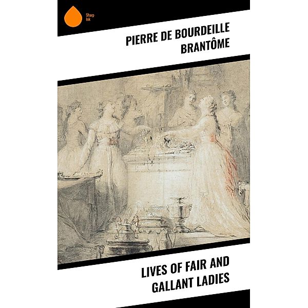 Lives of Fair and Gallant Ladies, Pierre de Bourdeille Brantôme