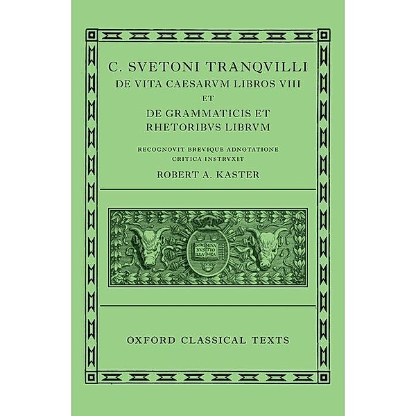 Lives of the Caesars & On Teachers of Grammar and Rhetoric (C. Suetoni Tranquilli De uita Caesarum libri VIII et De gram, Robert A. Kaster