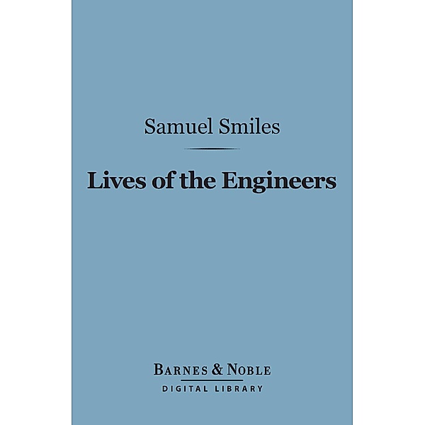 Lives of the Engineers (Barnes & Noble Digital Library) / Barnes & Noble, Samuel Smiles