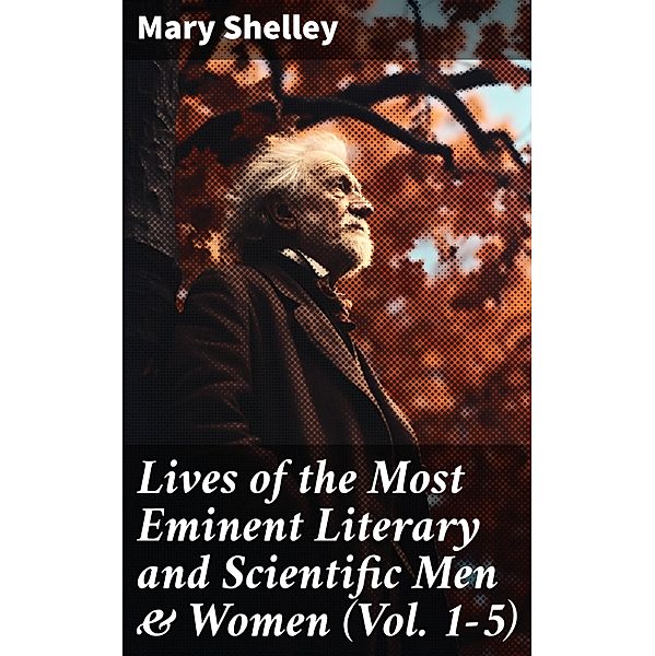 Lives of the Most Eminent Literary and Scientific Men & Women (Vol. 1-5), Mary Shelley