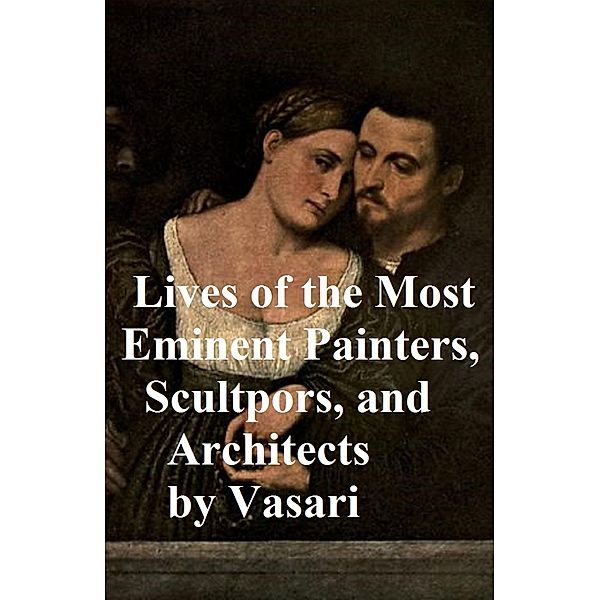 Lives of the Most Eminent Painters, Sculptors, and Architects, Giorgio Vasari