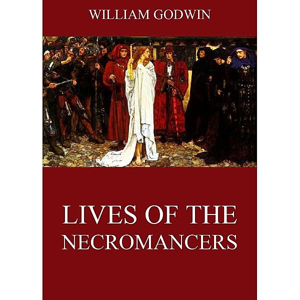 Lives Of The Necromancers, William Godwin