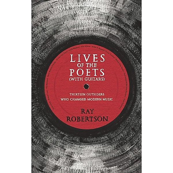 Lives of the Poets (with Guitars), Ray Robertson