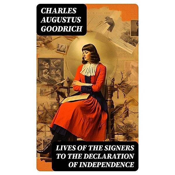 Lives of the Signers to the Declaration of Independence, Charles Augustus Goodrich