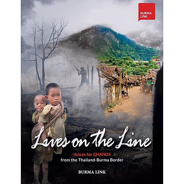 Lives on the Line: Voices for Change from the Thailand-Burma Border, Burma Link