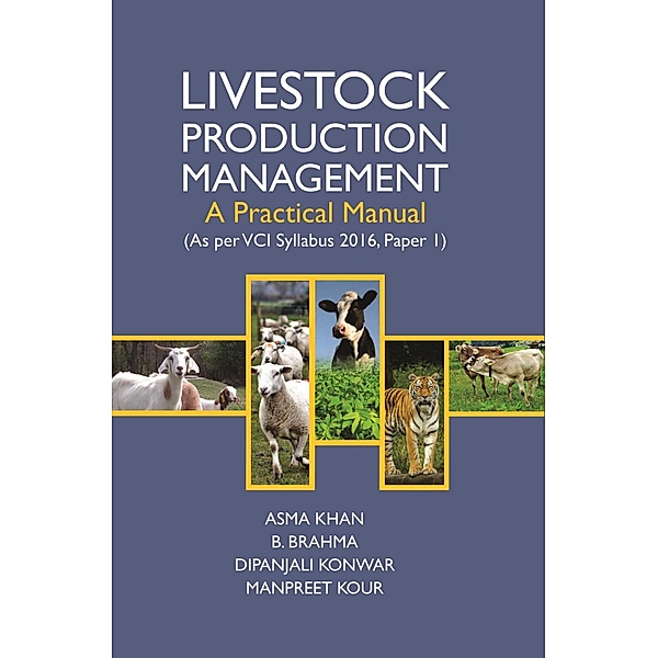 Livestock Production Management - A Practical Manual (As Per Vci Syllabus 2016, Paper 1), Asma Khan, B. Brahma