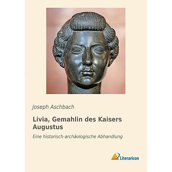 Livia, Gemahlin des Kaisers Augustus, Joseph Aschbach