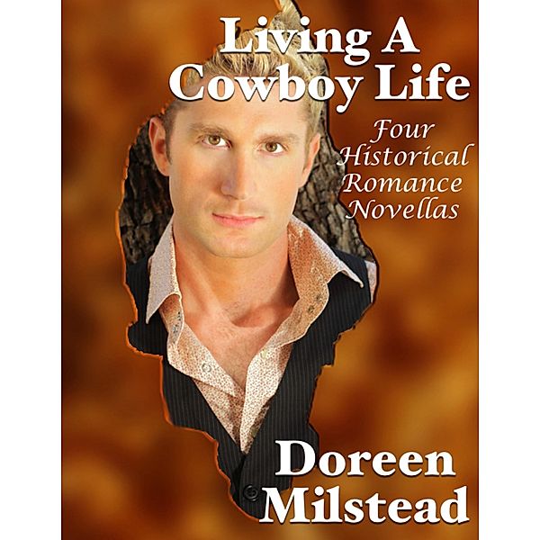 Living a Cowboy Life: Four Historical Romance Novellas, Doreen Milstead