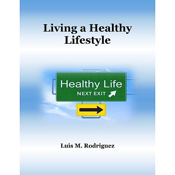Living a Healthy Lifestyle, Luis M. Rodriguez