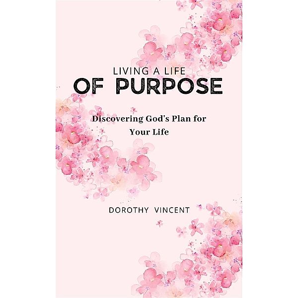 Living a Life of Purpose, Dorothy Vincent