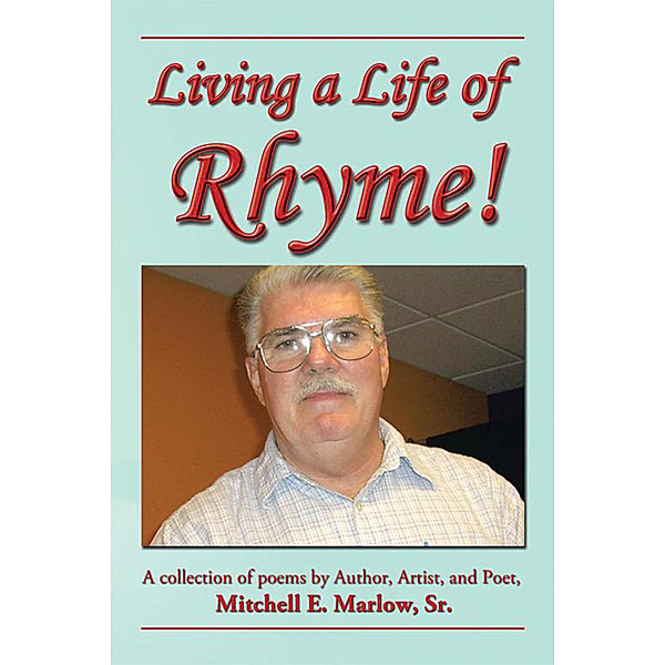 Living a Life of Rhyme!, Mitchell E. Marlow Sr.