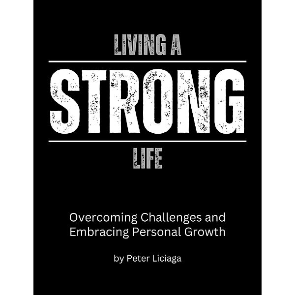 Living A Strong Life, Peter Liciaga
