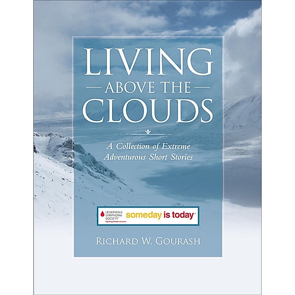 Living Above the Clouds: A Collection of Extreme Adventurous Short Stories, Richard W. Gourash