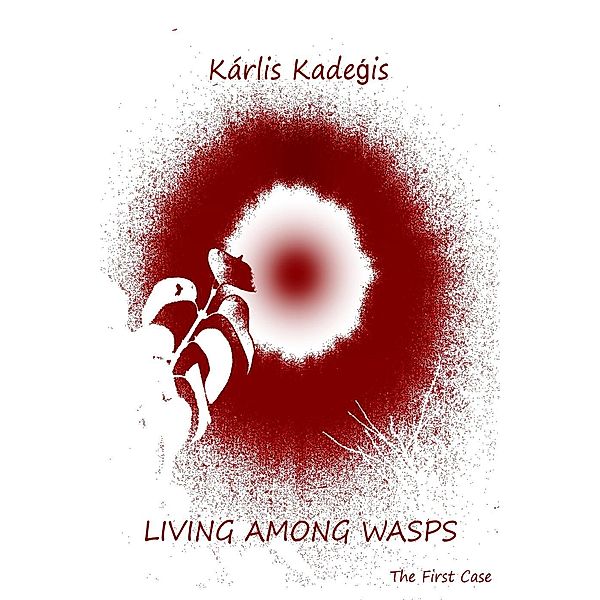 Living Among Wasps (Indolent shot at reconciliation: Mysteries solved by convict Albert, #1), Karlis Kadegis