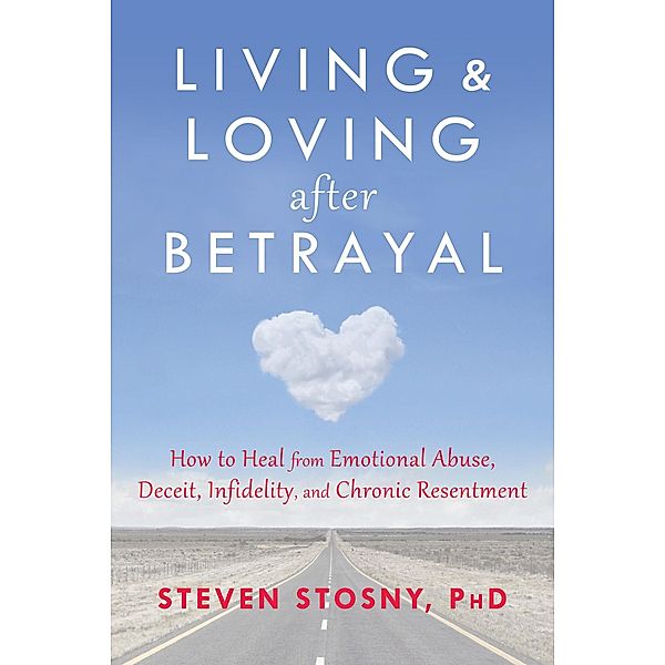 Living and Loving after Betrayal, Steven Stosny