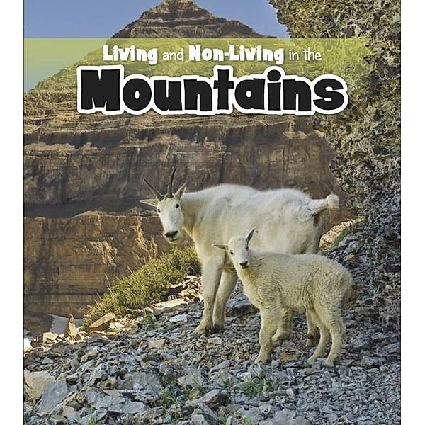 Living and Non-living in the Mountains / Raintree Publishers, Rebecca Rissman
