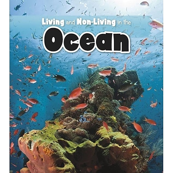 Living and Non-living in the Ocean / Raintree Publishers, Rebecca Rissman