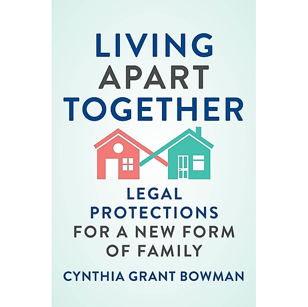 Living Apart Together / Families, Law, and Society, Cynthia Grant Bowman