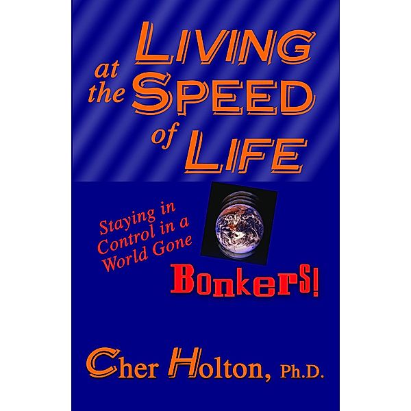 Living at the Speed of Life: Staying in Control in a World Gone Bonkers!, Cher Holton