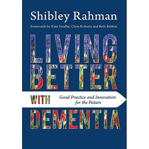 Living Better with Dementia, Shibley Rahman