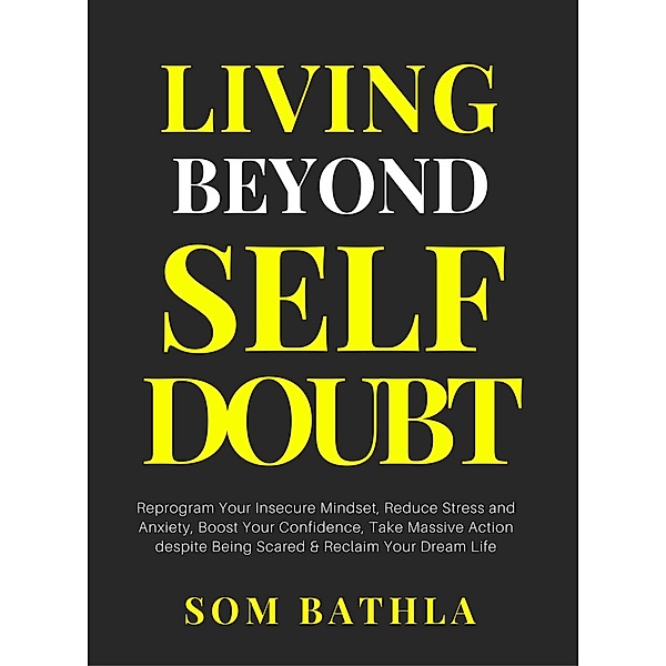 Living Beyond Self Doubt, Som Bathla