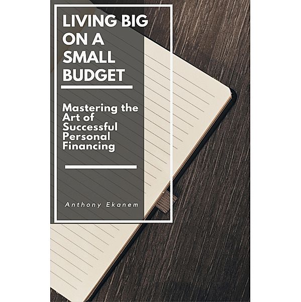 Living Big on a Small Budget, Anthony Ekanem