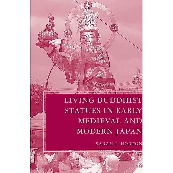 Living Buddhist Statues in Early Medieval and Modern Japan, S. Horton