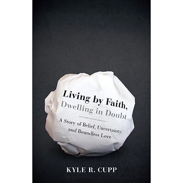 Living By Faith, Dwelling in Doubt, Kyle R. Cupp