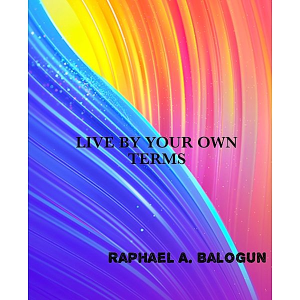 LIVING BY YOUR TERMS, Raphael Balogun