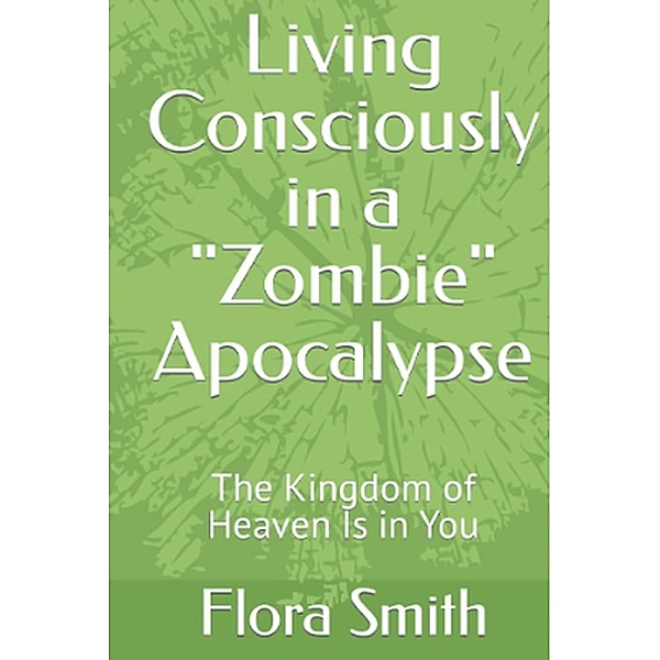Living Consciously in a Zombie Apocalypse, Flora Smith