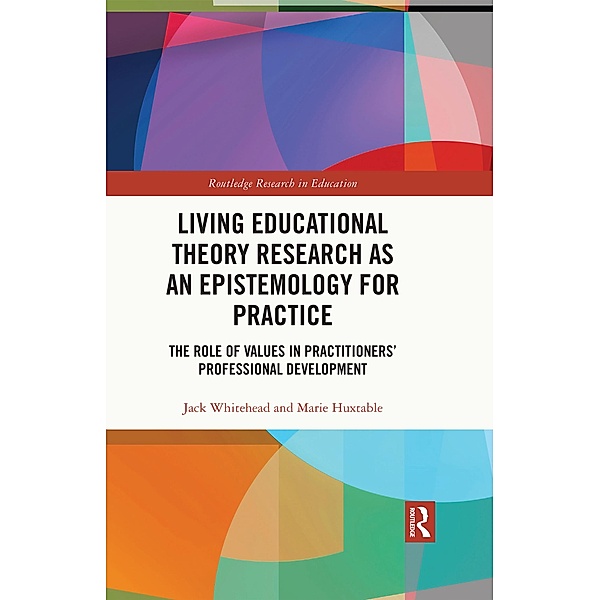Living Educational Theory Research as an Epistemology for Practice, Jack Whitehead, Marie Huxtable