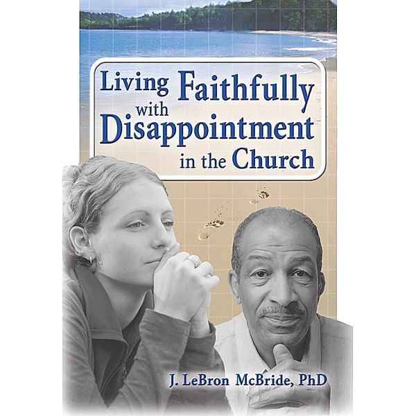 Living Faithfully with Disappointment in the Church, J. LeBron McBride