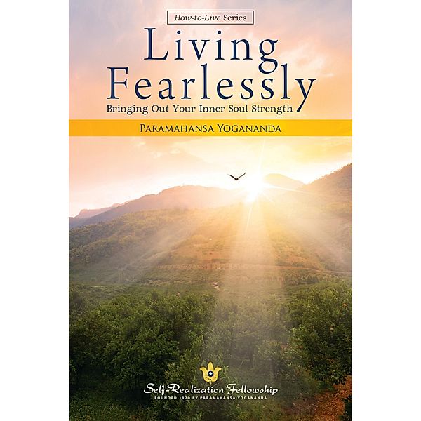 Living Fearlessly / Self-Realization Fellowship, Paramahansa Yogananda