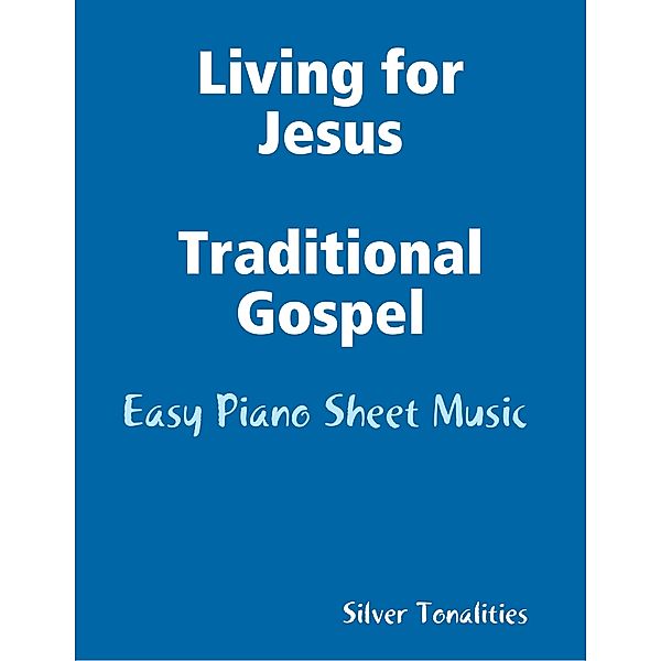 Living for Jesus Traditional Gospel - Easy Piano Sheet Music, Silver Tonalities
