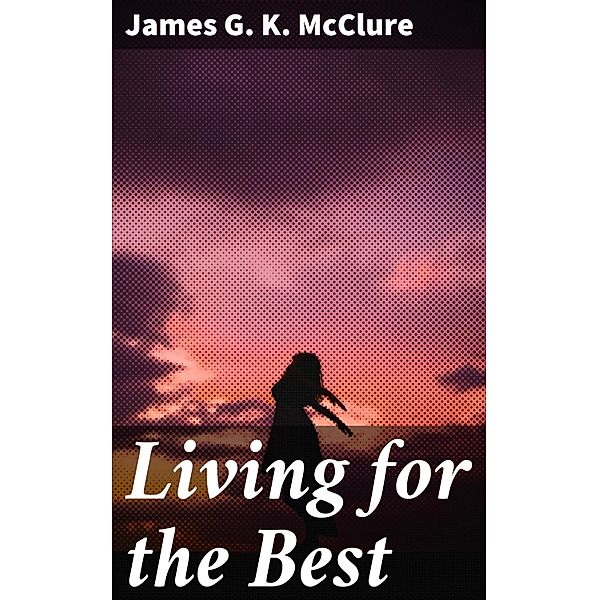 Living for the Best, James G. K. McClure