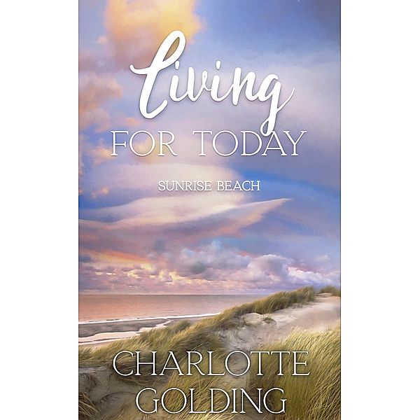Living for Today (Sunrise Beach, #3) / Sunrise Beach, Charlotte Golding