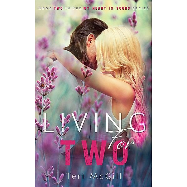 Living For Two (MY HEART IS YOURS, #2) / MY HEART IS YOURS, Teri McGill