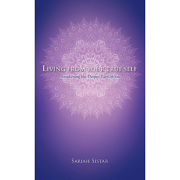 Living from Your True Self, Sariah Sistar