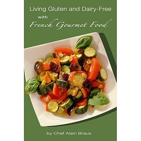 Living Gluten and Dairy-Free with French Gourmet Food, Alain Braux
